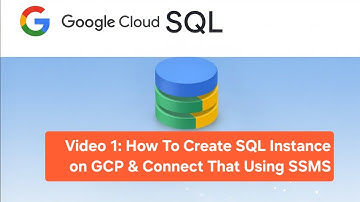 Video 1: How To Create SQL Instance on GCP & Connect That Using SSMS