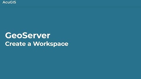 GeoServer: How to Create a Workspace
