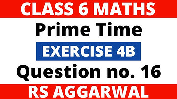 Exercise 4B Question no. 16। Class 6 Maths। Prime Time। RS Aggarwal