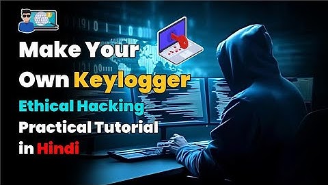 Make Your Own Keylogger | Ethical Hacking Practical Tutorial in Hindi