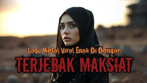 Lagu Metal Yang Lagi Viral_TERJEBAK MAKSIAT_Cocok Buat Teman Kerja