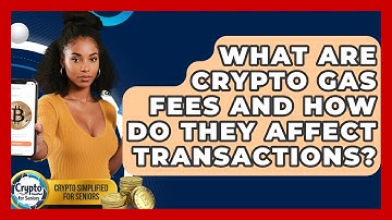 What Are Crypto Gas Fees And How Do They Affect Transactions? - Crypto Simplified for Seniors