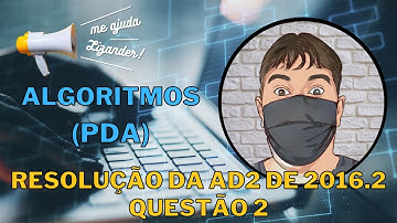 Projeto e Desenvolvimento de Algoritmos - AD2 2016.2 - Questão 2 - Resolução Comentada
