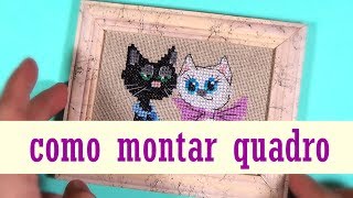 Como MONTAR QUADRO bordado com ponto cruz