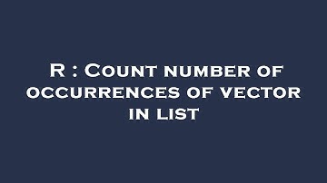 R : Count number of occurrences of vector in list