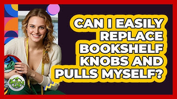 Can I Easily Replace Bookshelf Knobs And Pulls Myself? - The Upcycle Lab
