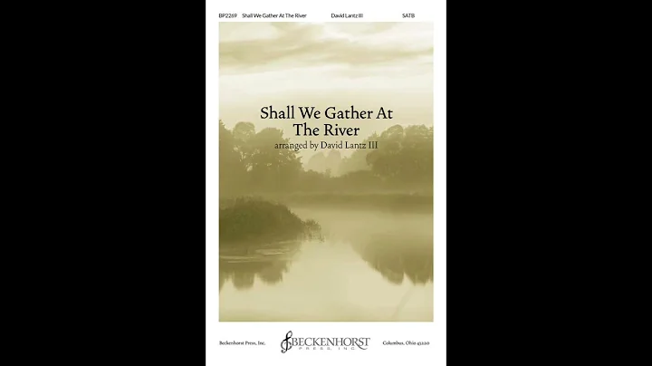 Shall We Gather at the River - David Lantz III, Beckenhorst Singers