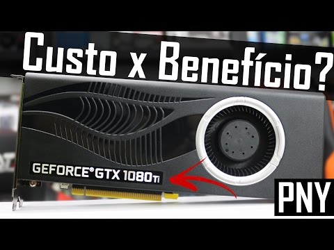 « Custo x Benefício » PNY Geforce GTX 1080 Ti 11GB Blower FAN