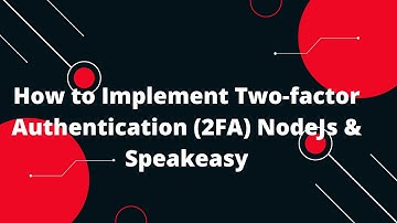 How to Implement Two-factor Authentication (2FA) NodeJs & Speakeasy