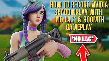 How To Record Nvidia Shadowplay With *NO LAG* & SOOMTH GAMEPLAY