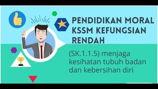 Pendidikan Moral KSSM Kefungsian Rendah SK.1.1.5 menjaga kesihatan tubuh badan dan kebersihan diri.
