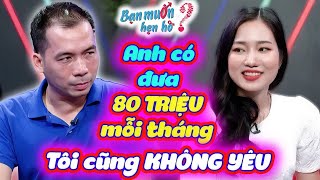 Gái xinh 9X từ chối phũ dù chàng giám đốc tình nguyện đưa vợ 80 TRIỆU mỗi tháng | Bạn Muốn Hẹn Hò