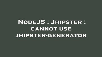 NodeJS : Jhipster : cannot use jhipster-generator