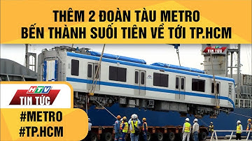 THÊM 2 ĐOÀN TÀU METRO BẾN THÀNH  SUỐI TIÊN VỀ TỚI TP.HCM| HTV TIN TỨC