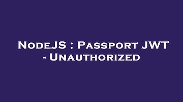 NodeJS : Passport JWT - Unauthorized