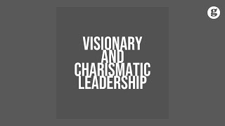 Visionary and Charismatic Leaders