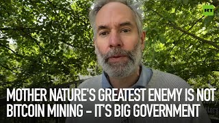 Mother Natures greatest enemy is not bitcoin mining - its big government
