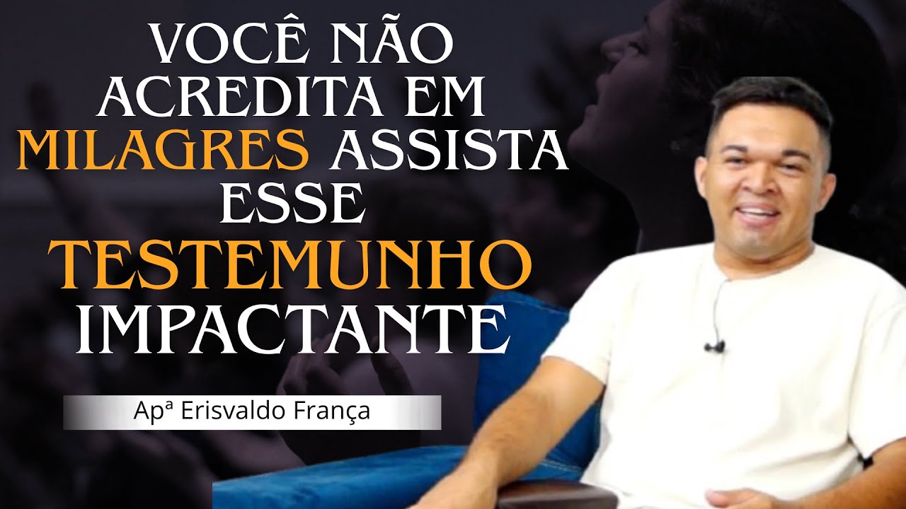 Você NÃO ACREDITA EM MILAGRES ?ASSISTA ESSE TESTEMUNHO /Apº Erisvaldo França /Testemunho Impactante
