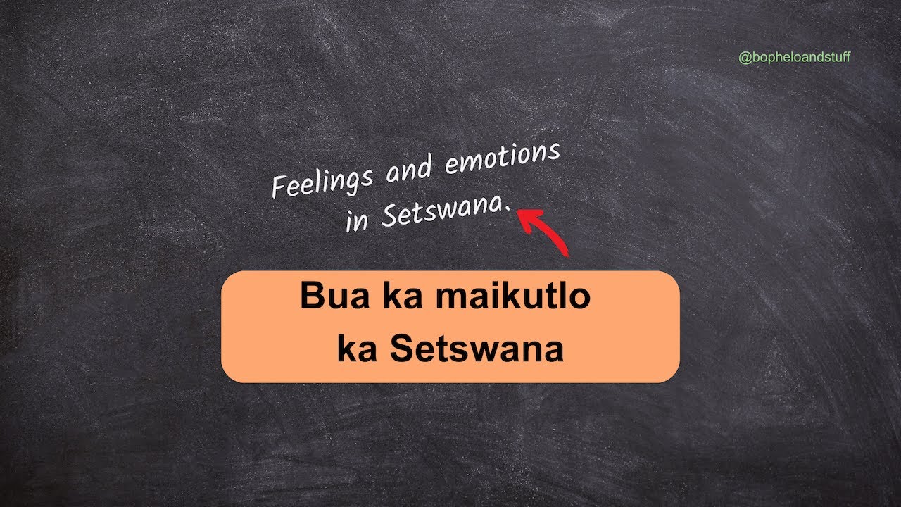 Ithute go bua ka maikutlo ka Setswana (describe feelings and emotions in Setswana)