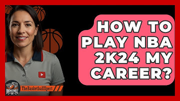 How To Play NBA 2K24 My Career? - The Basketball Xpert