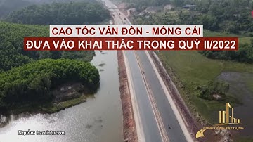 CAO TỐC VÂN ĐỒN - MÓNG CÁI ĐƯA VÀO KHAI THÁC TRONG QUÝ II/2022