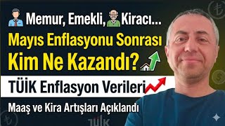 Memur, Emekli, Kiracı... Mayıs Enflasyonu Sonrası Kim Ne Kazandı? Tüi̇k Enflasyon Verileri