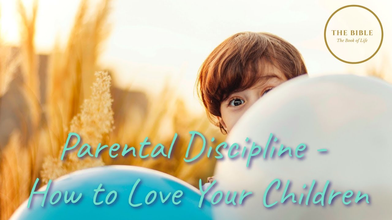 Parental Discipline How to Love Your Children Part The