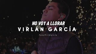 No Voy a Llorar - Virlán García (Letra)