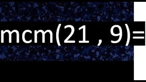 Minimo comun multiplo de 21 y 9 . mcm(21,9)