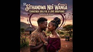SITHANDWA NDI WANGA ( TSHIVENDA PURE RELAX/ SOULFUL AND LOVE AMAPIANO SONG)