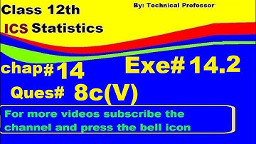 2nd Year Statistics, Ch 14, Exercise 14.2 Question 8c(5) , 12th Class Statistics lecture in urdu