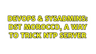 Celebrity DevOps & SysAdmins: DST Morocco, a way to trick NTP server (2 Solutions!!) Wealth
