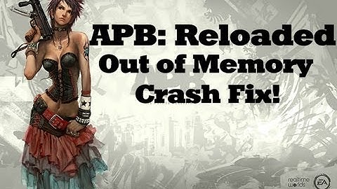How to fix the APB: Reloaded Out of Memory Crash! HD