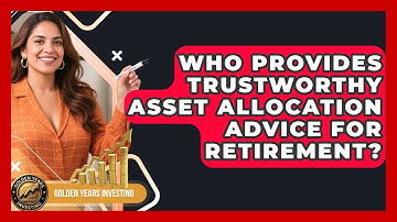 Who Provides Trustworthy Asset Allocation Advice For Retirement? - Golden Years Investing