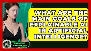 What Are the Main Goals of Explainable AI in Artificial Intelligence?