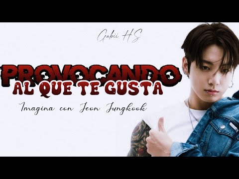 Imagina con Jungkook | "Provocando al que te gusta" // Cap.Único