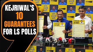 CM Arvind Kejriwal's 10 Guarantees for Lok Sabha Polls | News9