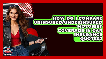 How Do I Compare Uninsured/underinsured Motorist Coverage In Car Insurance Quotes?