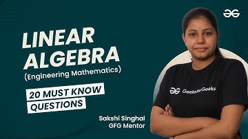 20 Must Know Questions of  LINEAR ALGEBRA (Engineering Mathematics) | GeeksforGeeks GATE