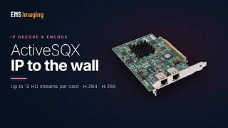 Xtreme-ActiveSQX IP Decode & Encode Cards: IP Cameras onto the Video Wall | EMS Imaging