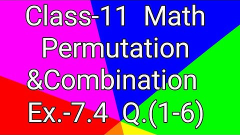 Class-11 Ex-7.4,Q.-1,2,3,4,5,6 (Permutationsand Combinations) NCERT Math