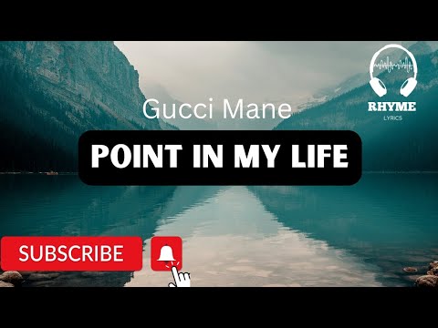 Gucci Mane - Point In My Life Lyrics