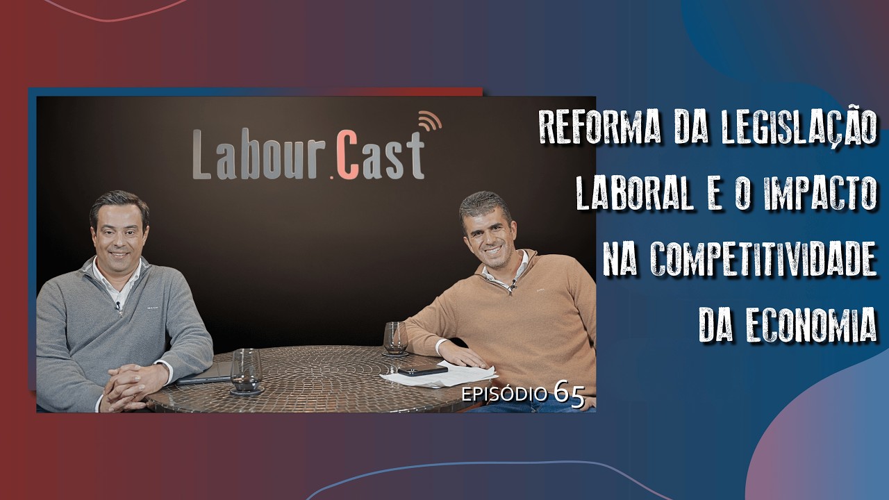 Episódio 65 | Reforma da Legislação Laboral e o Impacto na Competitividade da Economia