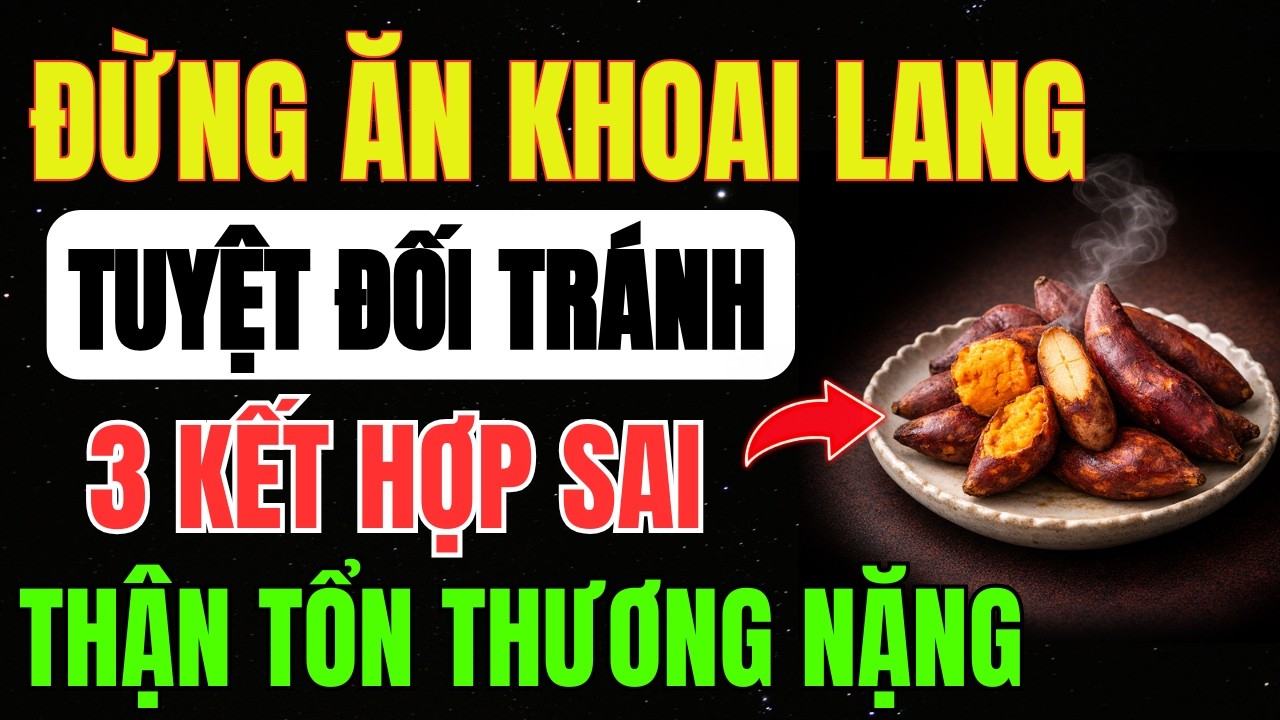 ĂN KHOAI LANG Kèm Với 3 MÓN NÀY Cực Kỳ ĐỘC HẠI, PHÁ HỦY THẬN Chỉ Sau 1 Ngày - Cảnh Báo CẤP CỨU