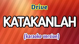 Katakanlah - drive (karaoke version) 