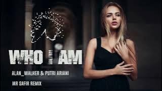 ALAN WALKER & PUTRI ARIANI - WHO I AM ( Dj SAFIR REMIX )