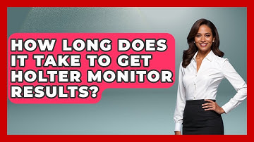 How Long Does It Take To Get Holter Monitor Results? - Cardiology Community