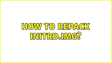 How to repack initrd.img? (3 Solutions!!)
