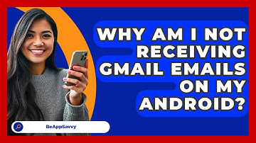 Why Am I Not Receiving Gmail Emails On My   Android? - Be App Savvy