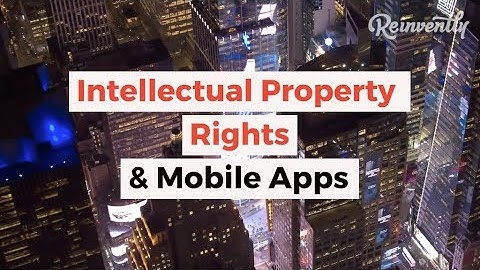 Intellectual Property Rights Mobile Apps | Reinvently Insights